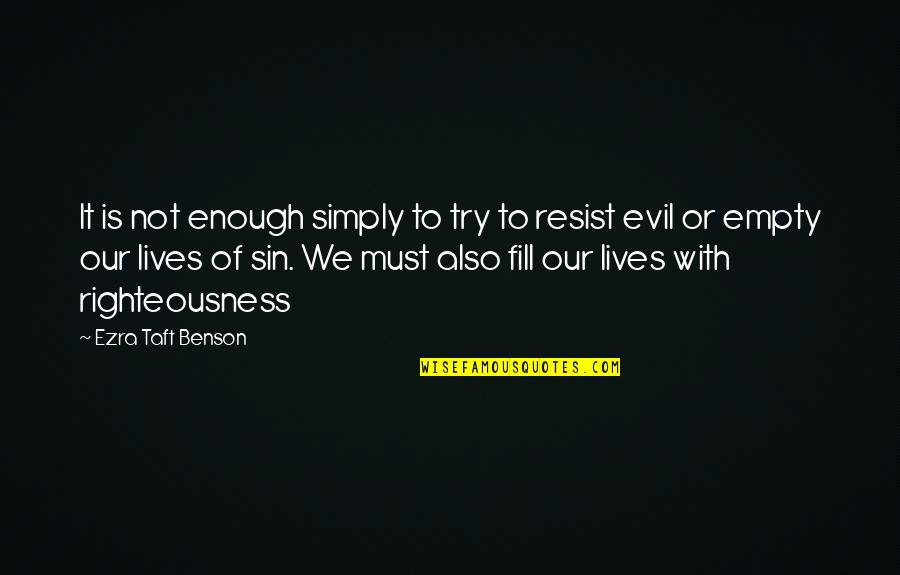 Ezra Taft Benson Quotes By Ezra Taft Benson: It is not enough simply to try to