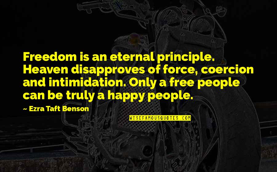 Ezra Taft Benson Quotes By Ezra Taft Benson: Freedom is an eternal principle. Heaven disapproves of