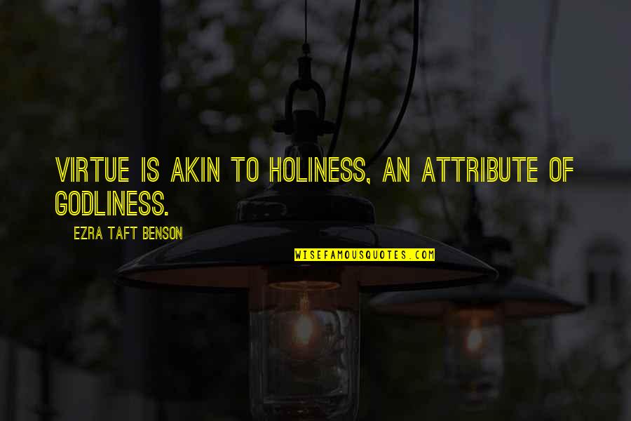 Ezra Taft Benson Quotes By Ezra Taft Benson: Virtue is akin to holiness, an attribute of Ezra Taft Benson Quotes By Ezra Taft Benson: Virtue is akin to holiness, an attribute of