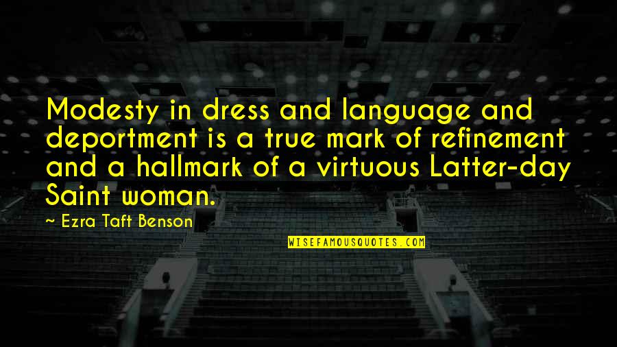 Ezra Taft Benson Quotes By Ezra Taft Benson: Modesty in dress and language and deportment is