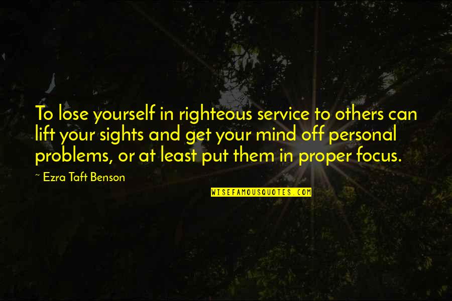 Ezra Taft Quotes By Ezra Taft Benson: To lose yourself in righteous service to others