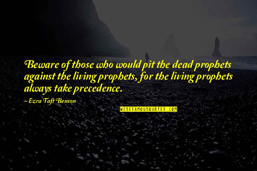 Ezra Taft Quotes By Ezra Taft Benson: Beware of those who would pit the dead