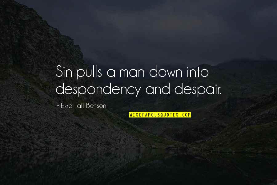 Ezra Taft Quotes By Ezra Taft Benson: Sin pulls a man down into despondency and