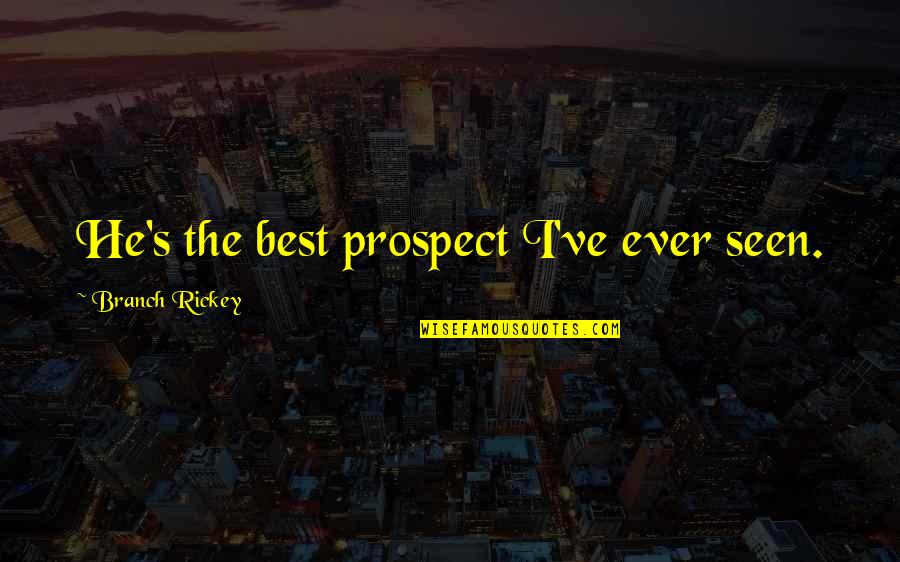 Ezras Choilim Quotes By Branch Rickey: He's the best prospect I've ever seen.