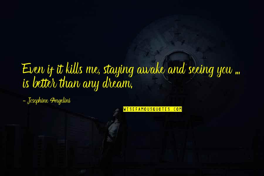 Ezras Choilim Quotes By Josephine Angelini: Even if it kills me, staying awake and