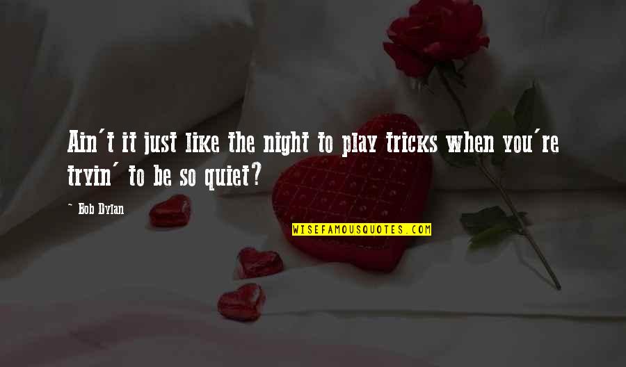 Ezviz Quotes By Bob Dylan: Ain't it just like the night to play