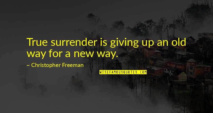 Ezviz Quotes By Christopher Freeman: True surrender is giving up an old way Ezviz Quotes By Christopher Freeman: True surrender is giving up an old way