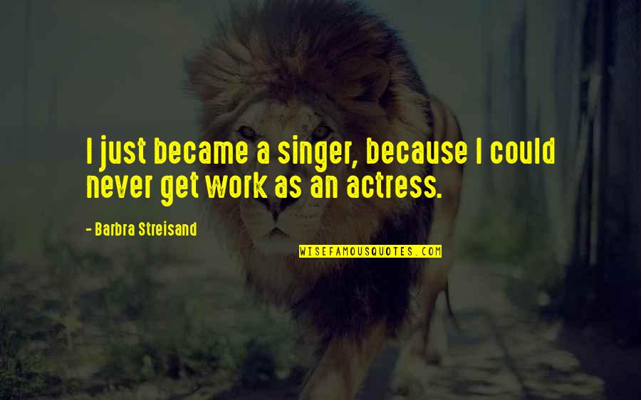 Ezy Solar Quotes By Barbra Streisand: I just became a singer, because I could Ezy Solar Quotes By Barbra Streisand: I just became a singer, because I could
