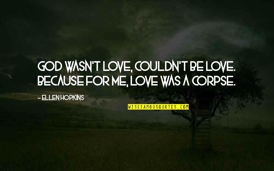 Ezy Solar Quotes By Ellen Hopkins: God wasn't love, couldn't be love. Because for