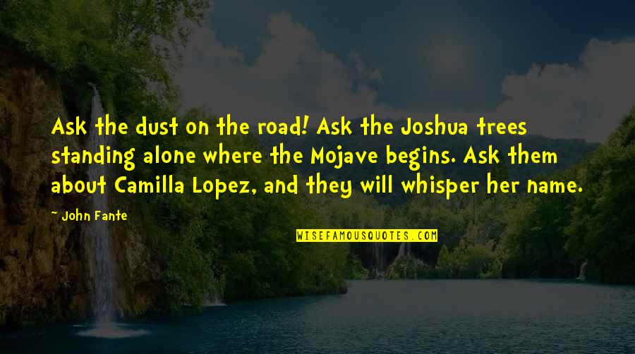 Ezzahra Quotes By John Fante: Ask the dust on the road! Ask the