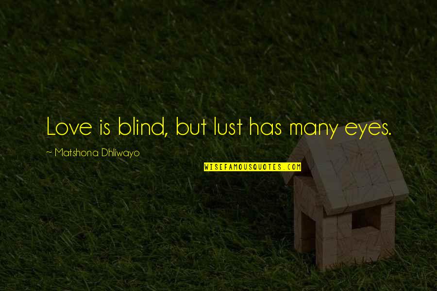 Ezzahra Quotes By Matshona Dhliwayo: Love is blind, but lust has many eyes.