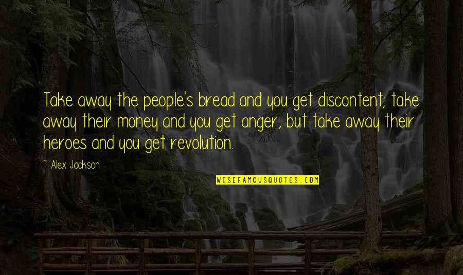 Ezzat Abou Quotes By Alex Jackson: Take away the people's bread and you get