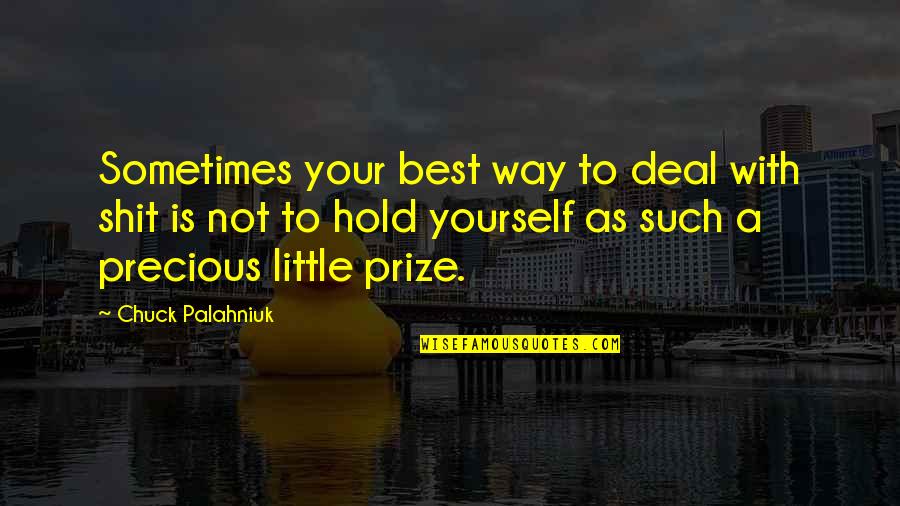 Ezzatollah Haghighat Quotes By Chuck Palahniuk: Sometimes your best way to deal with shit Ezzatollah Haghighat Quotes By Chuck Palahniuk: Sometimes your best way to deal with shit