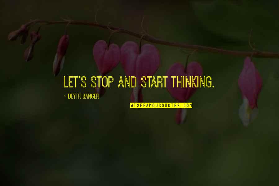 Ezzedine Soussi Quotes By Deyth Banger: Let's stop and start thinking.