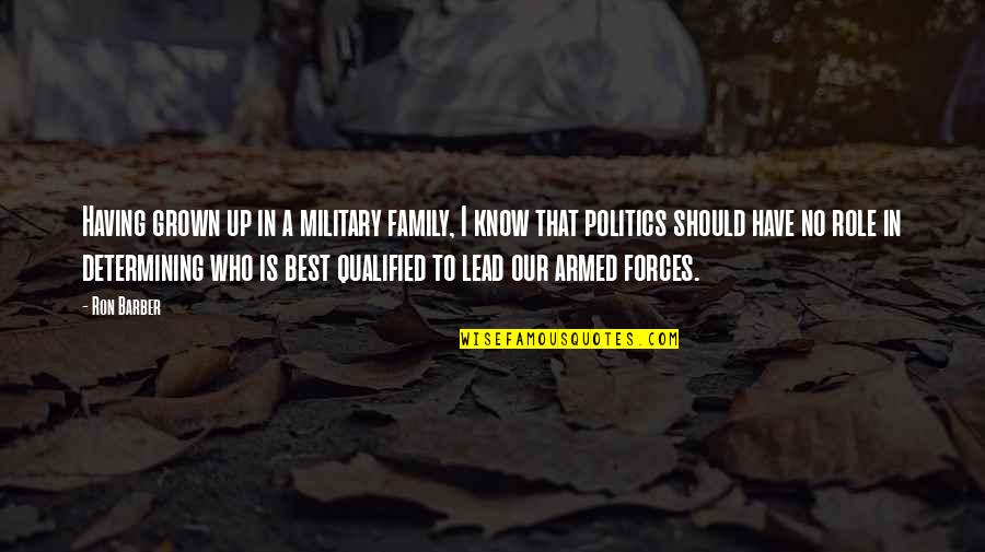 Ezzedine Soussi Quotes By Ron Barber: Having grown up in a military family, I Ezzedine Soussi Quotes By Ron Barber: Having grown up in a military family, I