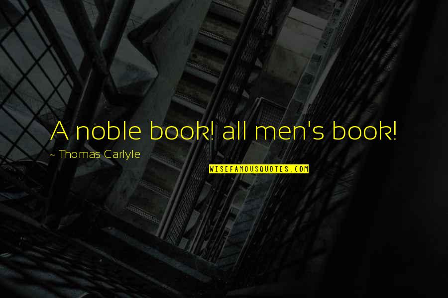 Ezzedine Soussi Quotes By Thomas Carlyle: A noble book! all men's book!