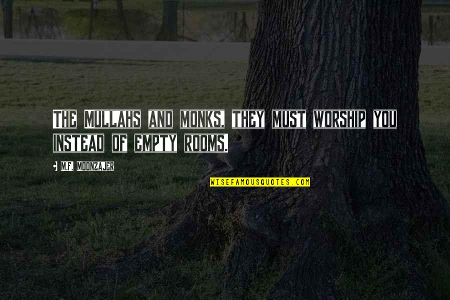 F-15 Quotes By M.F. Moonzajer: The Mullahs and monks, they must worship you F-15 Quotes By M.F. Moonzajer: The Mullahs and monks, they must worship you
