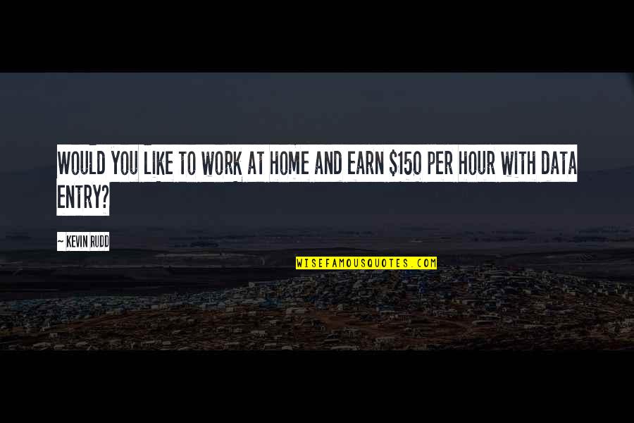 F 150 Quotes By Kevin Rudd: Would you like to work at home and