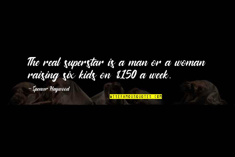 F 150 Quotes By Spencer Haywood: The real superstar is a man or a F 150 Quotes By Spencer Haywood: The real superstar is a man or a
