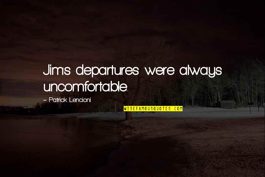 F-22 Raptor Quotes By Patrick Lencioni: Jim's departures were always uncomfortable. F-22 Raptor Quotes By Patrick Lencioni: Jim's departures were always uncomfortable.
