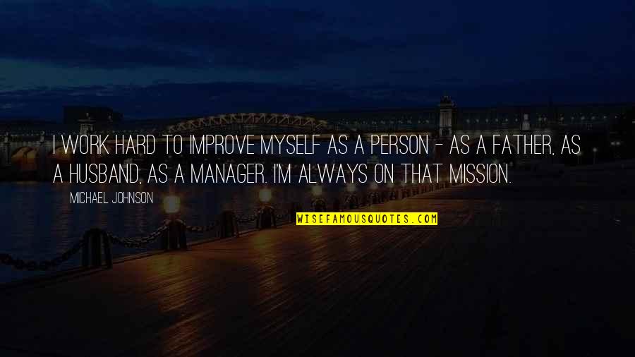 F&b Manager Quotes By Michael Johnson: I work hard to improve myself as a