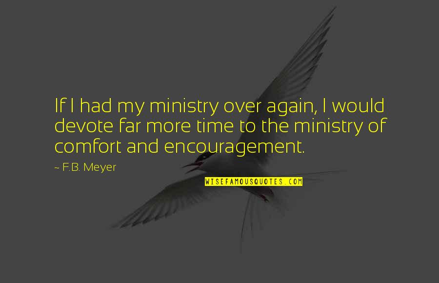 F B Meyer Quotes By F.B. Meyer: If I had my ministry over again, I