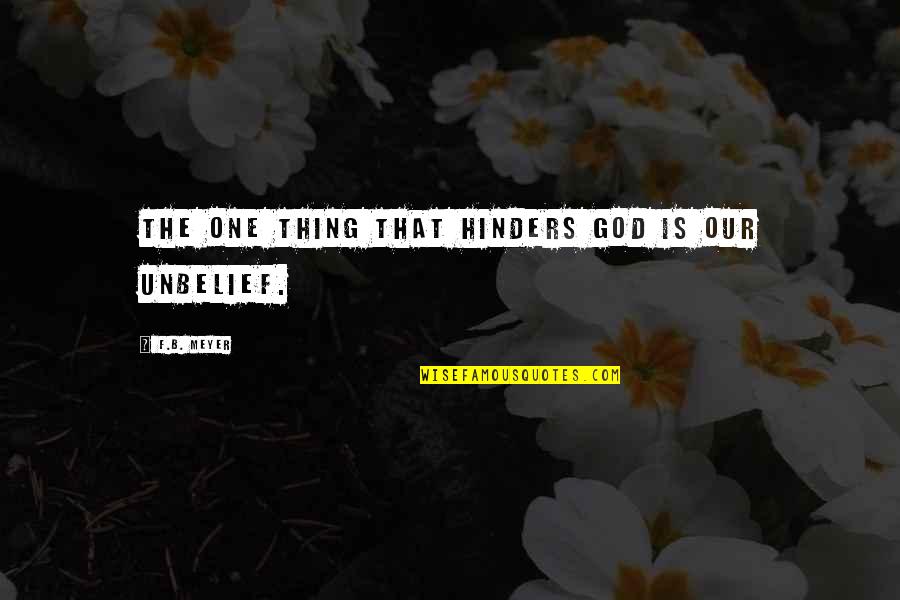 F B Meyer Quotes By F.B. Meyer: The one thing that hinders God is our