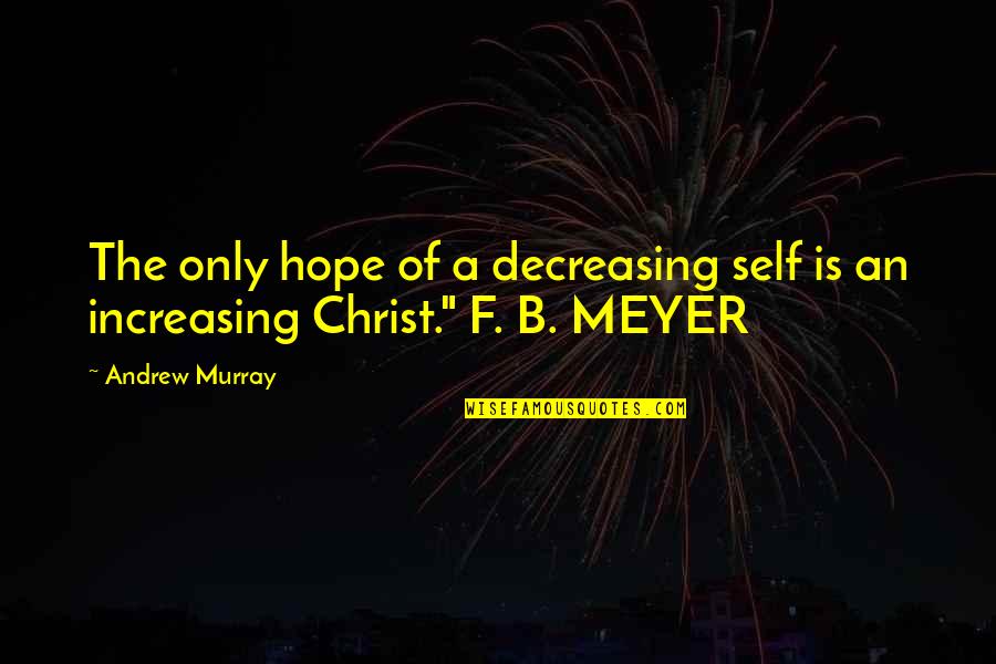 F&b Quotes By Andrew Murray: The only hope of a decreasing self is