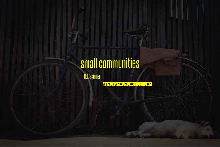 F&b Quotes By B.F. Skinner: small communities