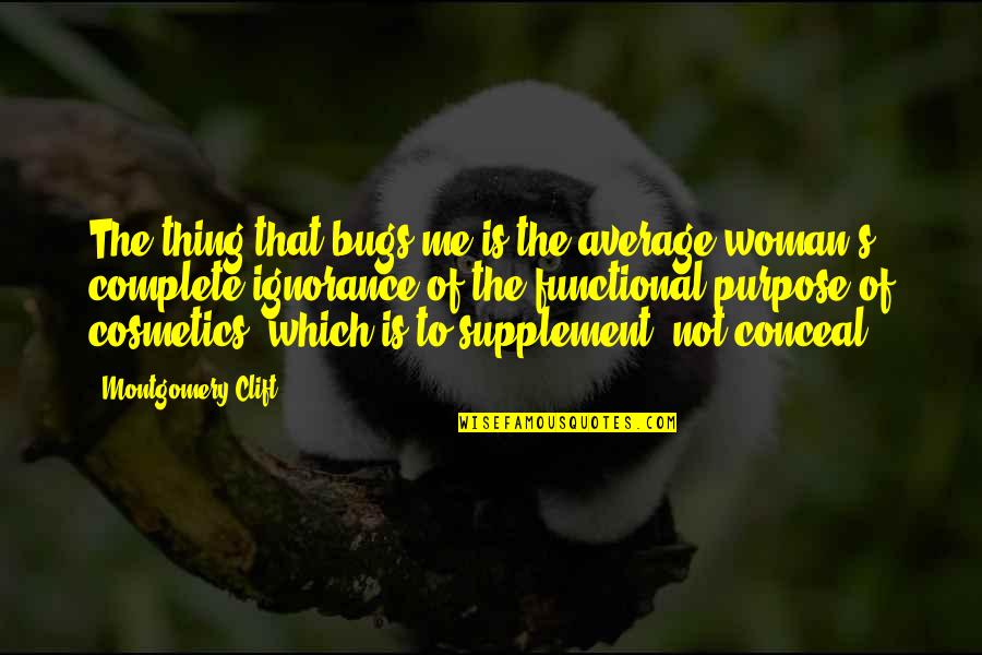 F Condation Des Plantes Quotes By Montgomery Clift: The thing that bugs me is the average