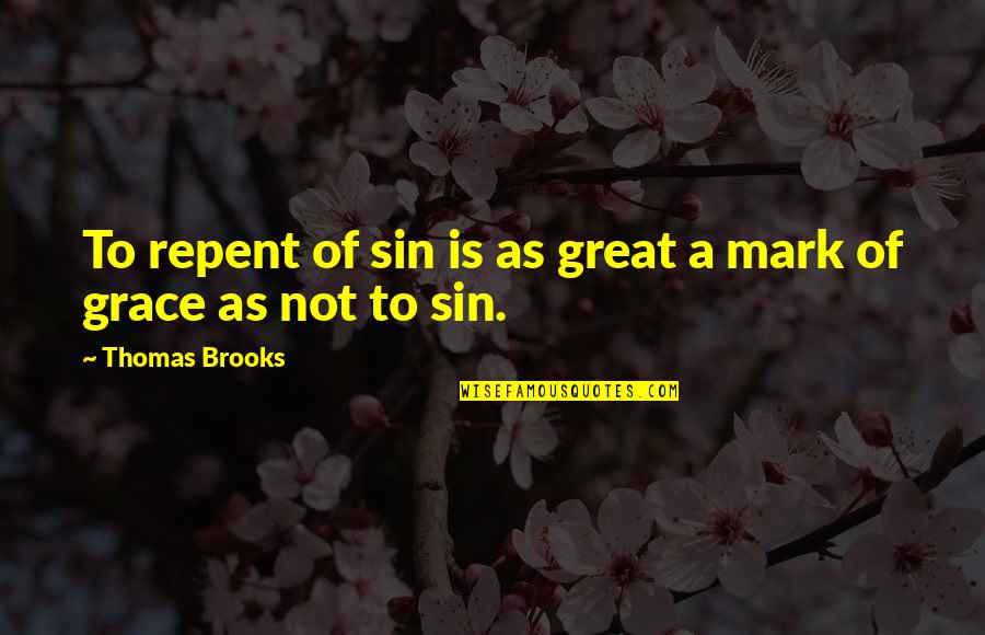 F Croisset Quotes By Thomas Brooks: To repent of sin is as great a F Croisset Quotes By Thomas Brooks: To repent of sin is as great a