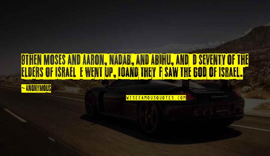 F.d.r Quotes By Anonymous: 9Then Moses and Aaron, Nadab, and Abihu, and