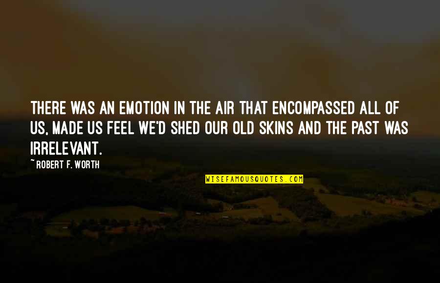 F.d.r Quotes By Robert F. Worth: There was an emotion in the air that