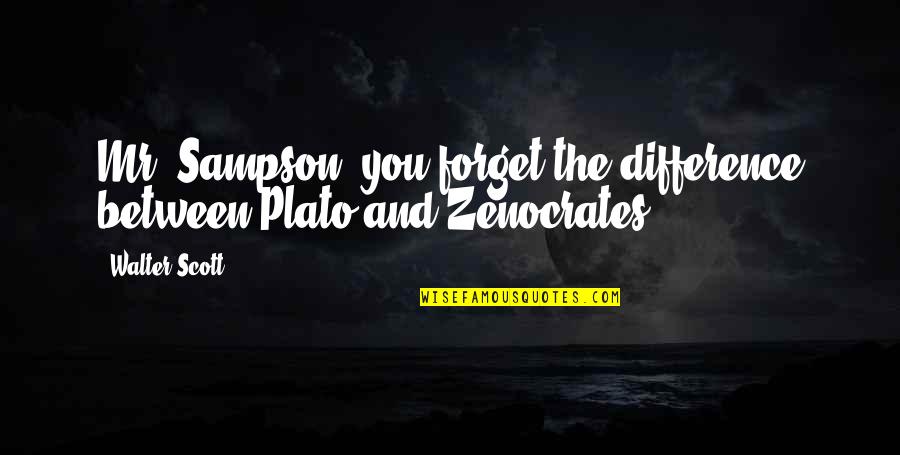 F D Sampson Quotes By Walter Scott: Mr. Sampson, you forget the difference between Plato