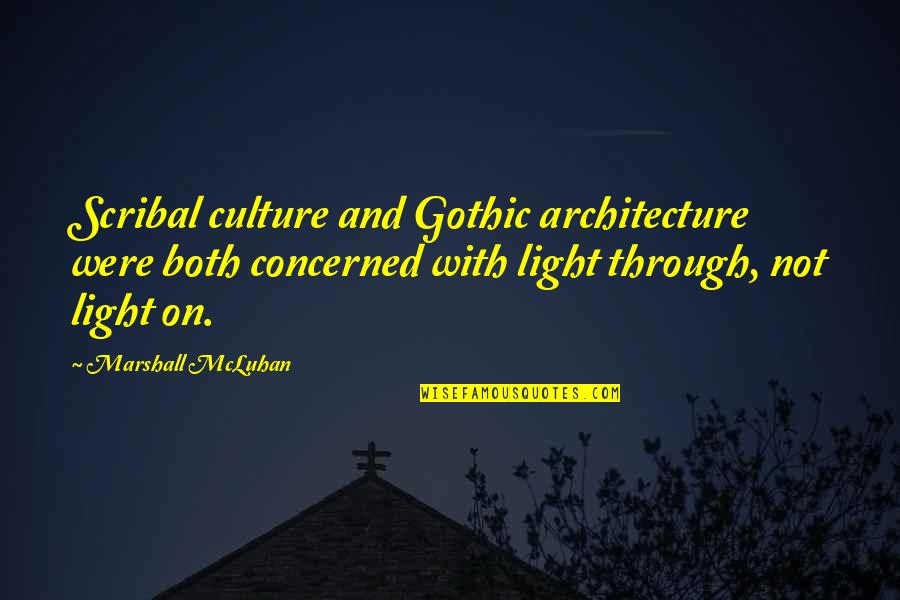 F F L In Architecture Quotes By Marshall McLuhan: Scribal culture and Gothic architecture were both concerned F F L In Architecture Quotes By Marshall McLuhan: Scribal culture and Gothic architecture were both concerned