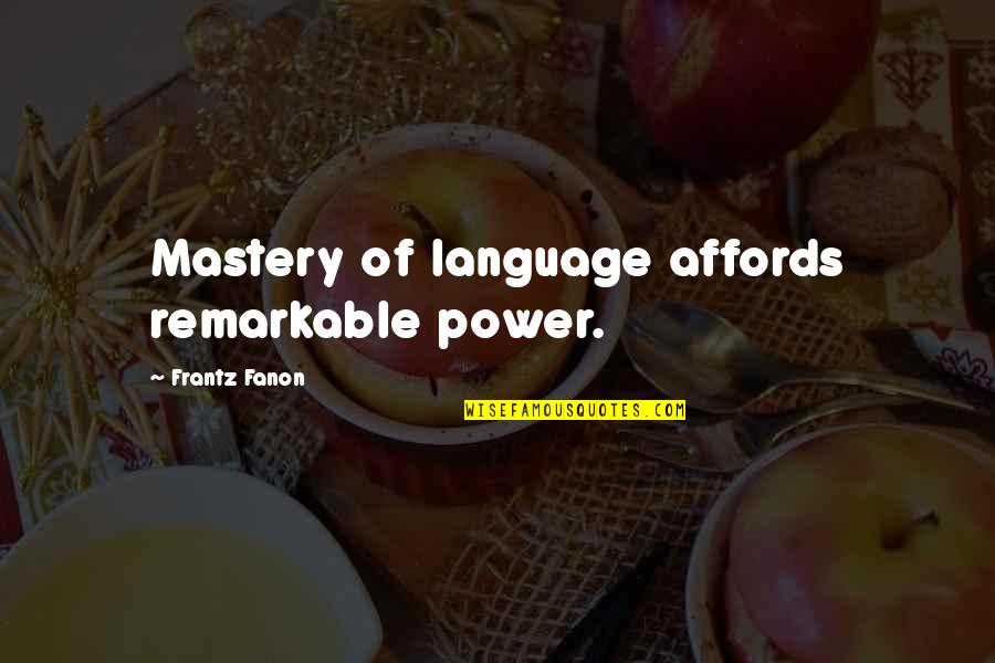 F Fanon Quotes By Frantz Fanon: Mastery of language affords remarkable power.