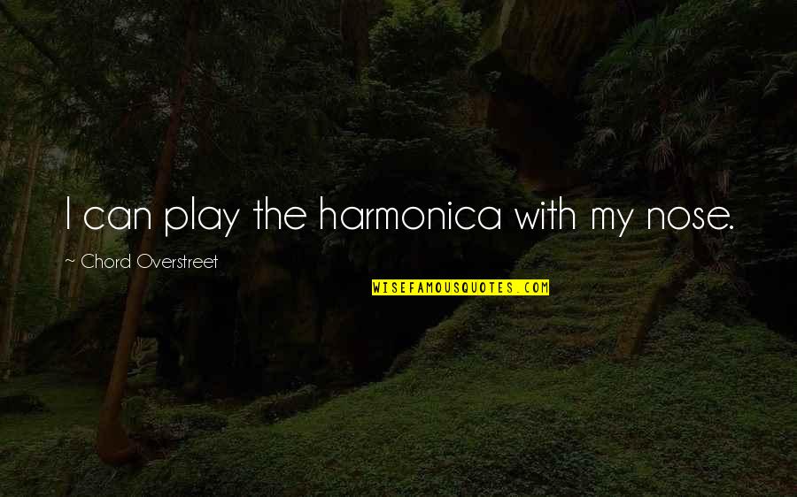 F G Chord Quotes By Chord Overstreet: I can play the harmonica with my nose. F G Chord Quotes By Chord Overstreet: I can play the harmonica with my nose.