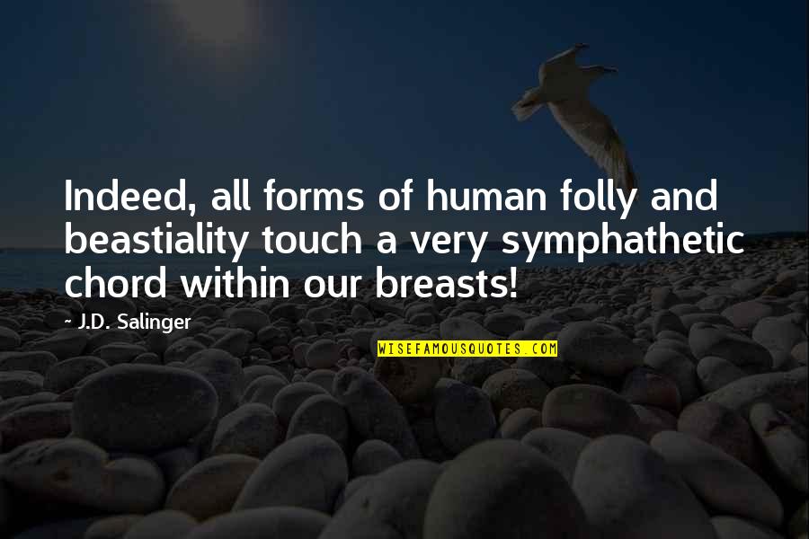 F G Chord Quotes By J.D. Salinger: Indeed, all forms of human folly and beastiality F G Chord Quotes By J.D. Salinger: Indeed, all forms of human folly and beastiality