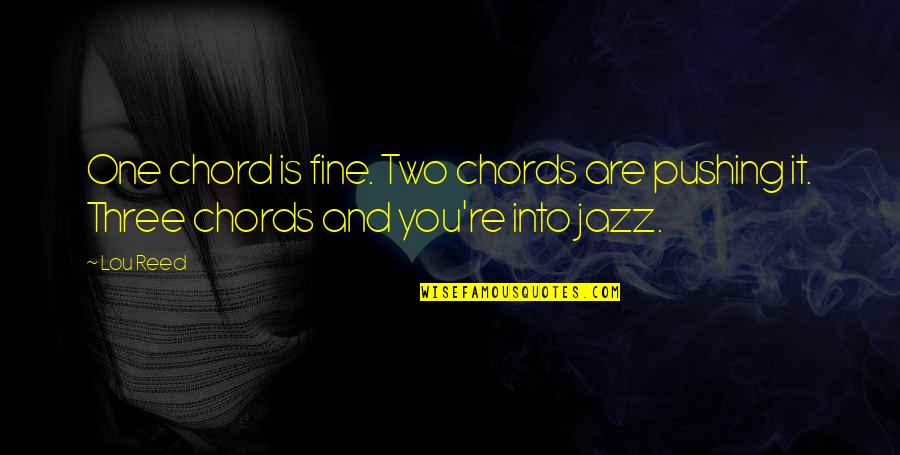 F G Chord Quotes By Lou Reed: One chord is fine. Two chords are pushing