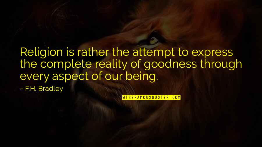 F H Bradley Quotes By F.H. Bradley: Religion is rather the attempt to express the