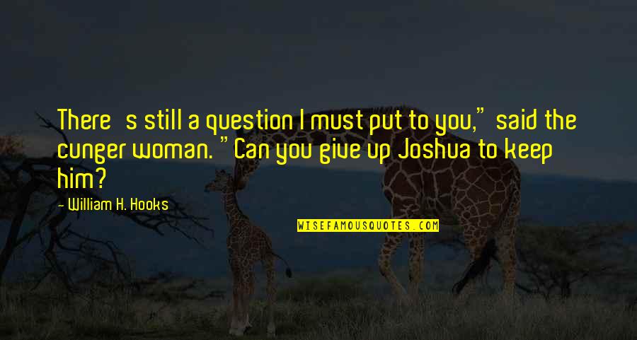 F J Pine Bronxdale Quotes By William H. Hooks: There's still a question I must put to F J Pine Bronxdale Quotes By William H. Hooks: There's still a question I must put to