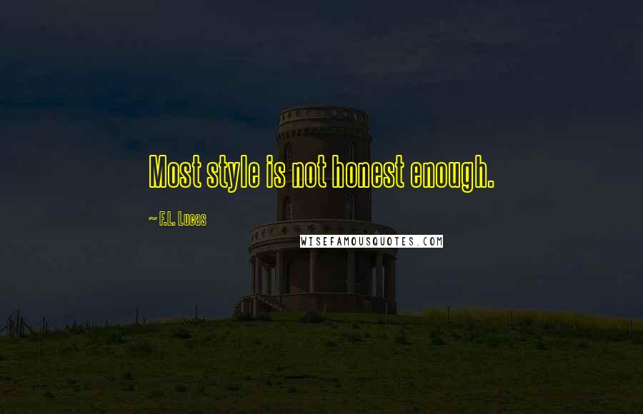 F.L. Lucas quotes: Most style is not honest enough.