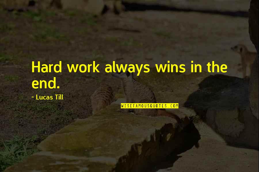 F.l. Lucas Quotes By Lucas Till: Hard work always wins in the end.