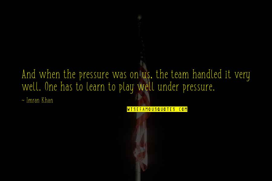 F Legazpi Eye Quotes By Imran Khan: And when the pressure was on us, the F Legazpi Eye Quotes By Imran Khan: And when the pressure was on us, the