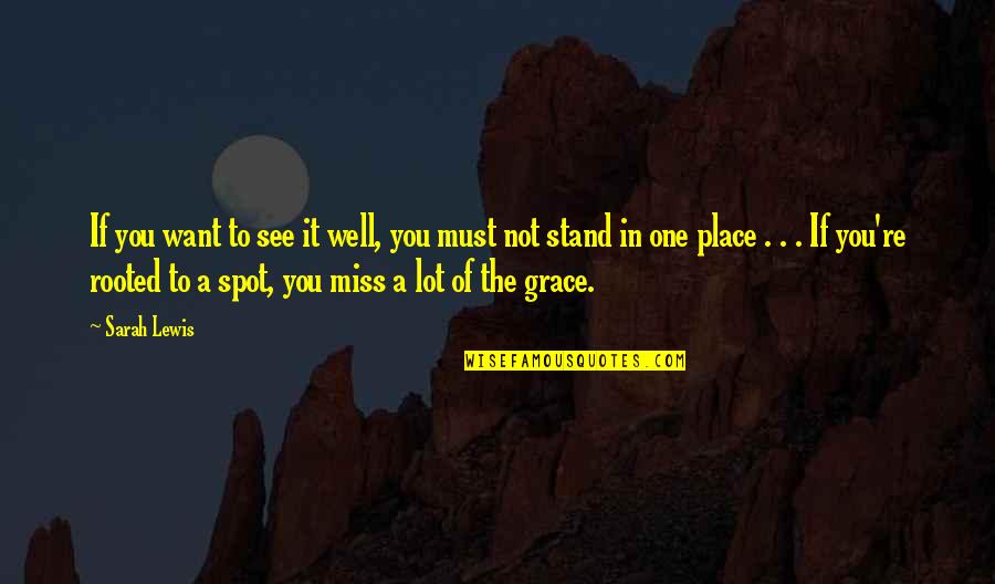 F Lias Tor H Zilag Quotes By Sarah Lewis: If you want to see it well, you F Lias Tor H Zilag Quotes By Sarah Lewis: If you want to see it well, you