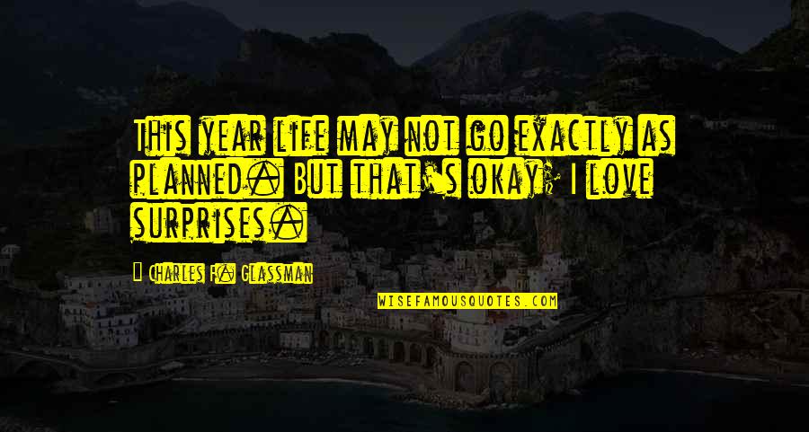 F Love Quotes By Charles F. Glassman: This year life may not go exactly as