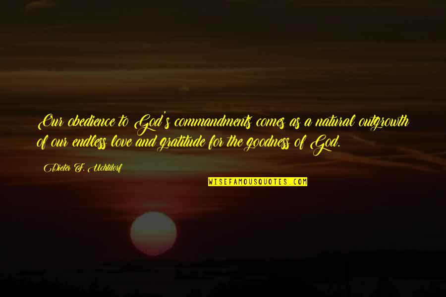 F Love Quotes By Dieter F. Uchtdorf: Our obedience to God's commandments comes as a