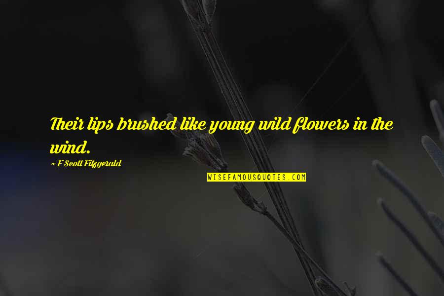 F Love Quotes By F Scott Fitzgerald: Their lips brushed like young wild flowers in