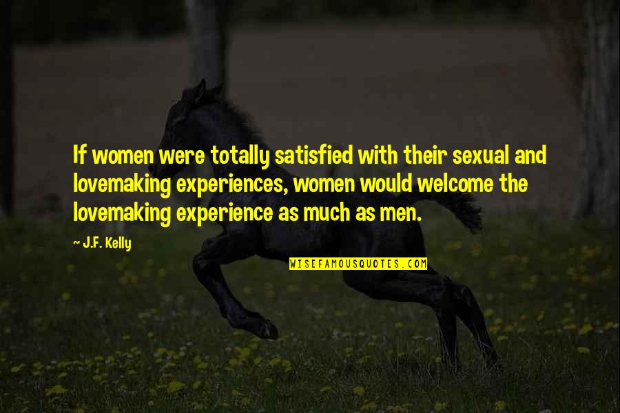 F Love Quotes By J.F. Kelly: If women were totally satisfied with their sexual
