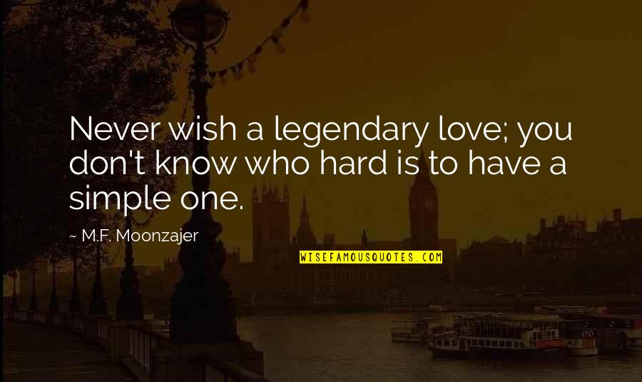 F Love Quotes By M.F. Moonzajer: Never wish a legendary love; you don't know
